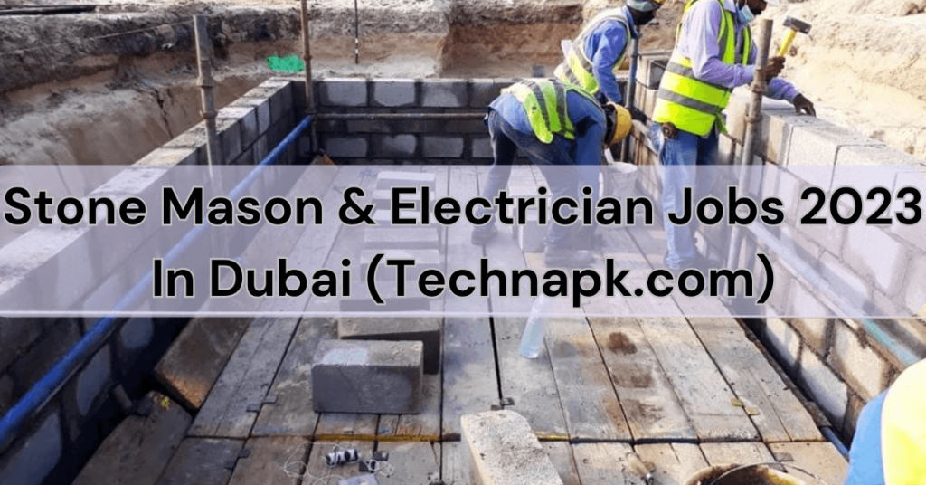 Stone Mason & Electrician Jobs 2023 In Dubai